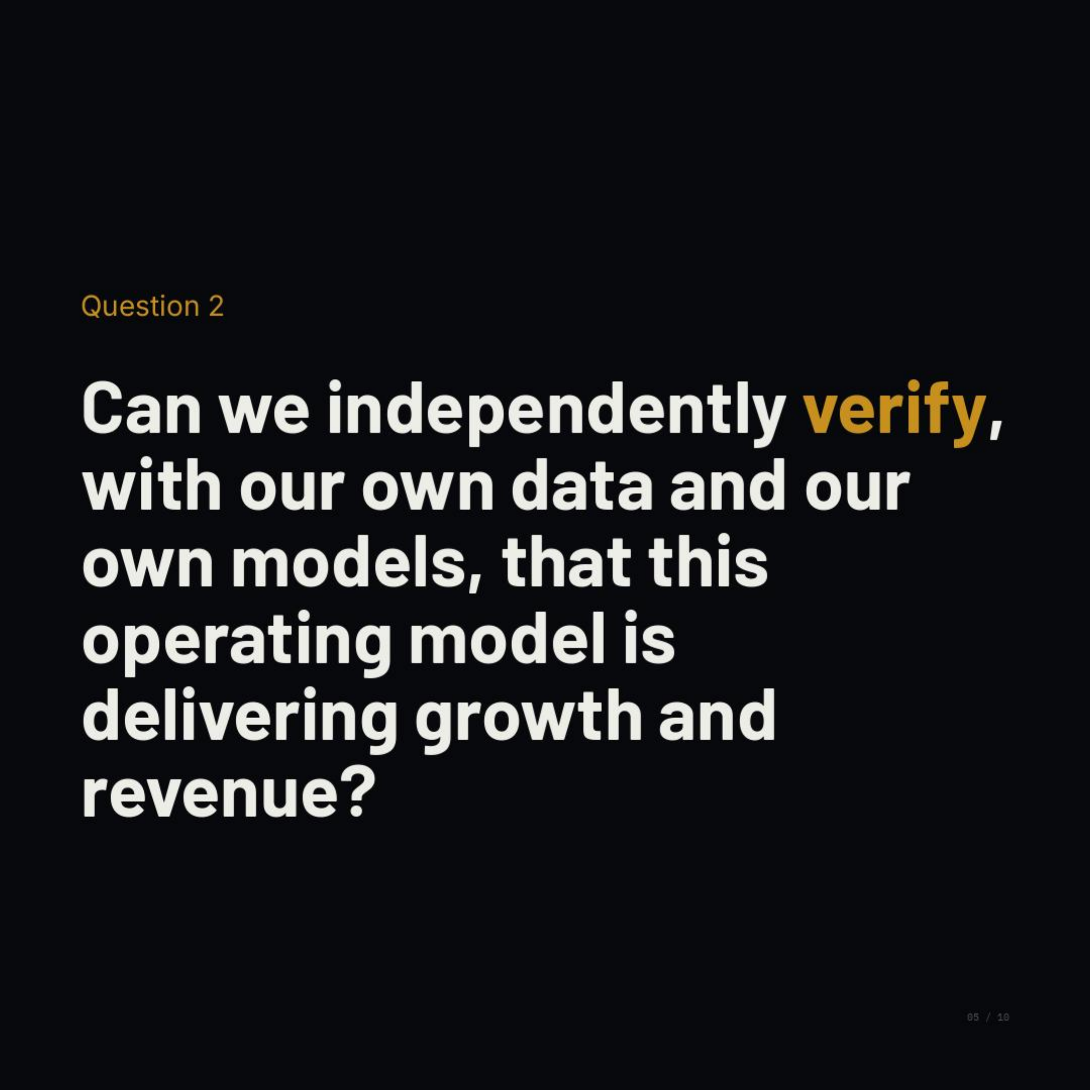 Can we independently verify this operating model is delivering growth and revenue?