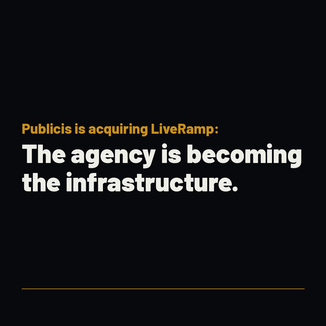 Publicis is acquiring LiveRamp: The agency is becoming the infrastructure.